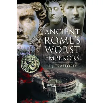 Ancient Rome's Worst Emperors - Trafford, L. J.