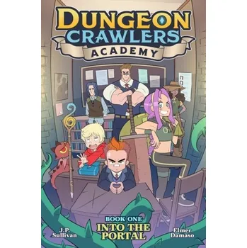 Dungeon Crawlers Academy Book 1: Into the Portal - Dan Sullivan