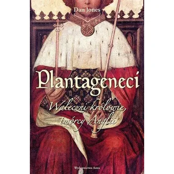 Plantageneci. Waleczni królowie twórcy Anglii w.2 - Jones Dan