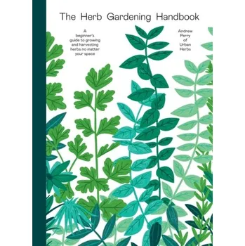 The Herb Gardening Handbook - Perry, Andrew