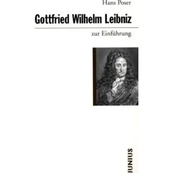 Gottfried Wilhelm Leibniz zur Einführung - Poser, Hans