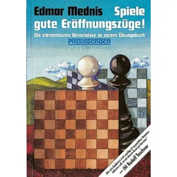 Spiele gute Eröffnungszüge! - Mednis, Edmar
