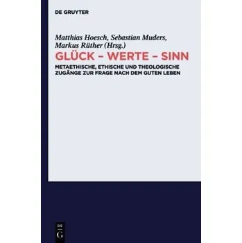 Glück - Werte - Sinn - Hoesch, Matthias