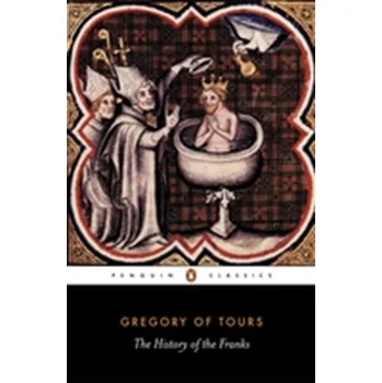 The History of the Franks - Gregory of Tours