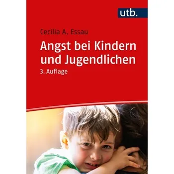 Angst bei Kindern und Jugendlichen - Essau, Cecilia A. [DE] (2023, Brožovaná / brožovaná, UTB GmbH)