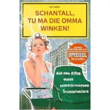 Schantall, tu ma die Omma winken! - Twilfer, Kai