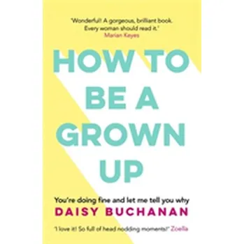 Literární biografie How to Be a Grown-Up - Buchanan, Daisy