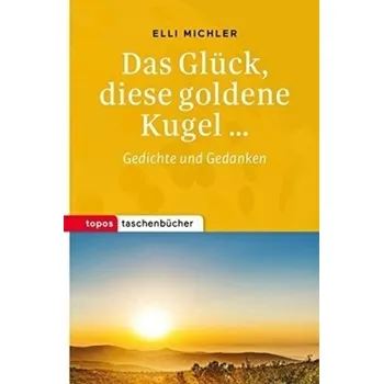 Das Glück, diese goldene Kugel... - Michler, Elli