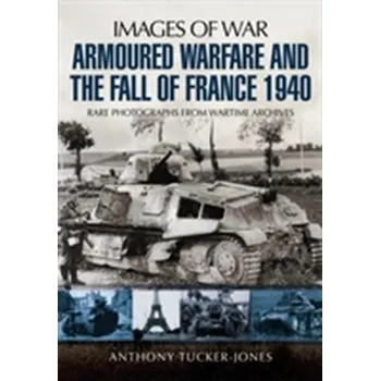 Armoured Warfare and the Fall of France - Anthony Tucker-Jones
