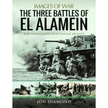 The Three Battles of El Alamein - Diamond, Jon