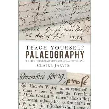 Teach Yourself Palaeography - Jarvis, Claire