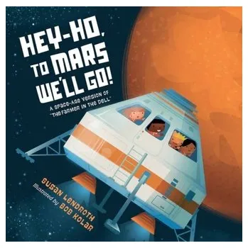 První čtění Hey-Ho, to Mars We'll Go! - Lendroth, Susan; Kolar, Bob [EN] (2023, Formát desky, Charlesbridge Publishing,U.S.)