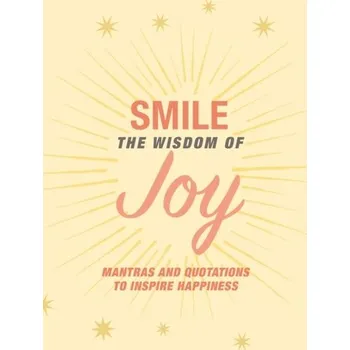 Osobní rozvoj Smile: The Wisdom of Joy - CICO Books
