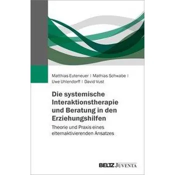 Die Systemische Interaktionstherapie und -beratung in den Erziehungshilfen - Euteneuer, Matthias