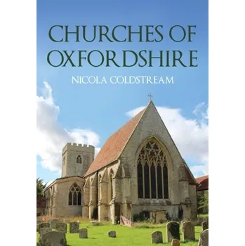 Cestování Churches of Oxfordshire - Coldstream, Nicola (Independent scholar)