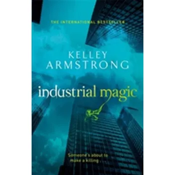 Industrial Magic - Kelley Armstrong