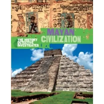 The History Detective Investigates: Mayan Civilization - Hibbert Clare