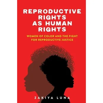 Reproductive Rights as Human Rights - Luna, Zakiya [EN] (2020, Brožovaná, New York University Press)