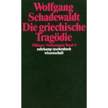 Die griechische Tragödie - Schadewaldt, Wolfgang