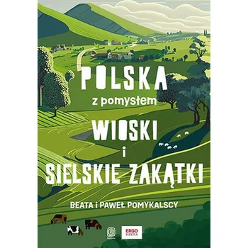 Wioski i sielskie zakątki. Polska z pomysłem - Pomykalska Beata, Pomykalski Paweł