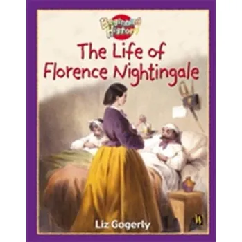 Beginning History: The Life Of Florence Nightingale - Gogerly, Liz