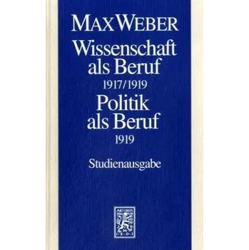Wissenschaft als Beruf (1917/1919). Politik als Beruf (1919) - Max Weber