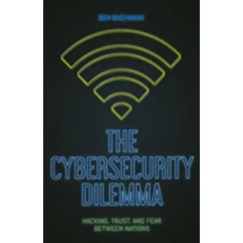 The Cybersecurity Dilemma - Buchanan, Ben