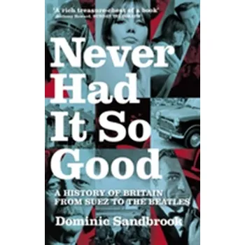 Never Had It So Good - Dominic Sandbrook