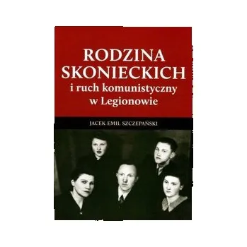 Literární biografie Rodzina Skonieckich i ruch komunistyczny w Legionowie - Szczepański Jacek