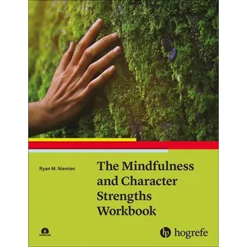 The Mindfulness and Character Strengths Workbook - Niemiec, Ryan M.