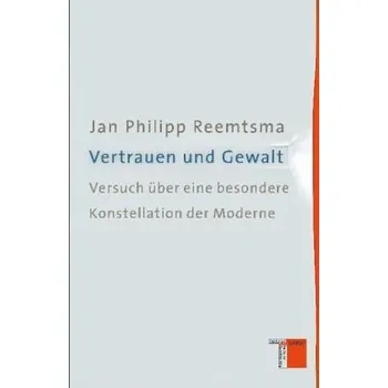 Vertrauen und Gewalt - Reemtsma, Jan Ph.