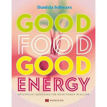 Good Food · Good Energy - Schwarz, Daniela