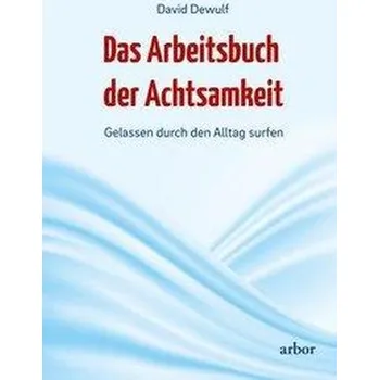 Das Arbeitsbuch der Achtsamkeit - Dewulf, David