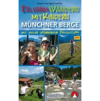 Rother Wanderbuch Erlebniswandern mit Kindern Münchner Berge - Soeffker, Eduard