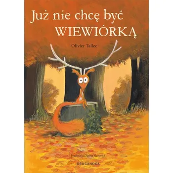 Już nie chcę być wiewiórką. Wiewiórka - Tallec, Olivier