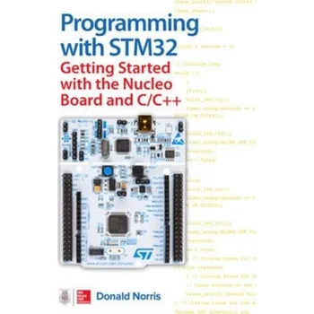 Technika Programming with STM32: Getting Started with the Nucleo Board and C/C++ - Donald Norris