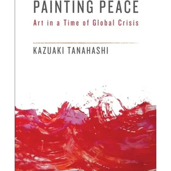 Umění Painting Peace - Tanahashi, Kazuaki