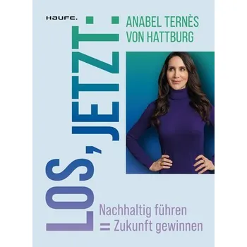 Los, jetzt: Nachhaltig führen = Zukunft gewinnen - Ternes, Anabel