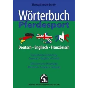 Wörterbuch Pferdesport, Deutsch-Englisch-Französich. Equestrian Dictionary, German-English-French. Dictionnaire Equestre, Allman - Simon-Schön, Bianca
