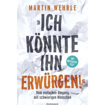 Ich könnte ihn erwürgen! - Wehrle, Martin