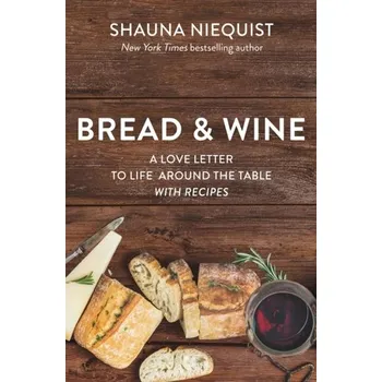 Populárně naučná literatura pro dospělé Bread and Wine - Niequist, Shauna