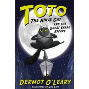 Toto the Ninja Cat and the Great Snake Escape - O'Leary, Dermot