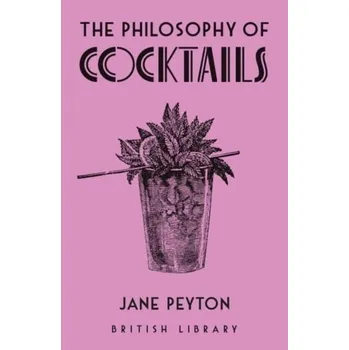 The Philosophy of Cocktails - Peyton, Jane