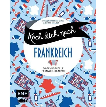 Koch dich nach Frankreich - Mattner-Shahi, Svenja