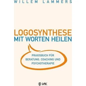 Logosynthese - Mit Worten heilen - Lammers, Willem