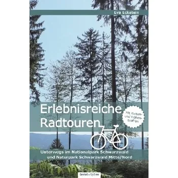 Cestování Erlebnisreiche Radtouren. Unterwegs im Nationalpark Schwarzwald und im Naturpark Schwarzwald Mitte/Nord - Eckstein, Eva