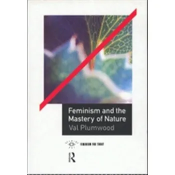 Feminism and the Mastery of Nature - Plumwood, Val