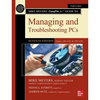 Technika Mike Meyers' CompTIA A+ Guide to Managing and Troubleshooting PCs (Exams 220-1101 & 220-1102) - Meyers, Mike