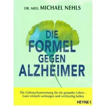 Die Formel gegen Alzheimer - Nehls, Michael