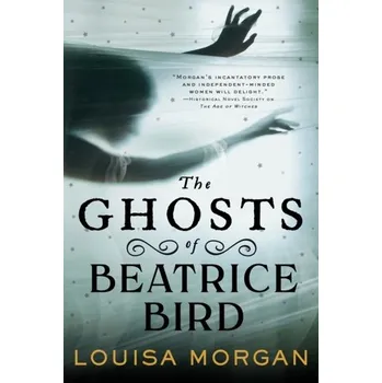 The Ghosts of Beatrice Bird - Louisa Morgan